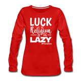 Luck is the religion of the lazy W Women's Premium Long Sleeve T-Shirt - red