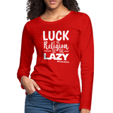 Luck is the religion of the lazy W Women's Premium Long Sleeve T-Shirt - red