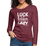 Luck is the religion of the lazy W Women's Premium Long Sleeve T-Shirt - heather burgundy