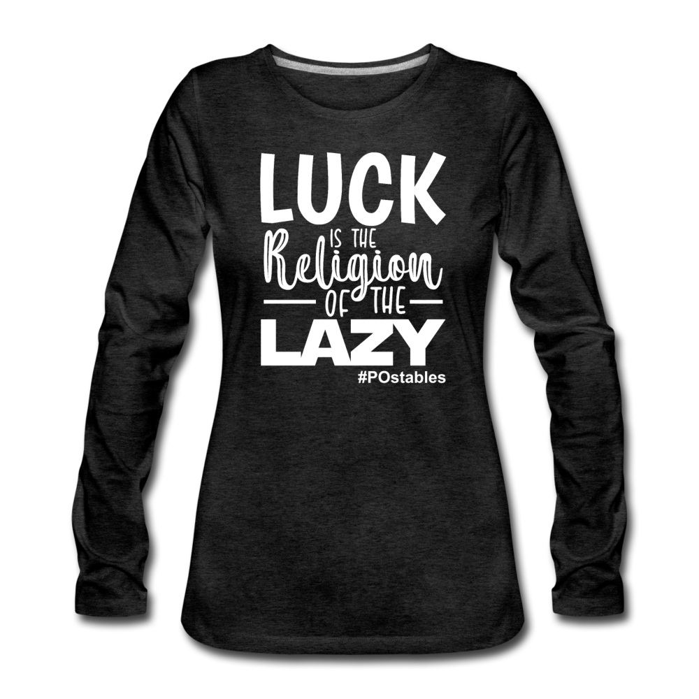 Luck is the religion of the lazy W Women's Premium Long Sleeve T-Shirt - charcoal grey