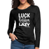 Luck is the religion of the lazy W Women&