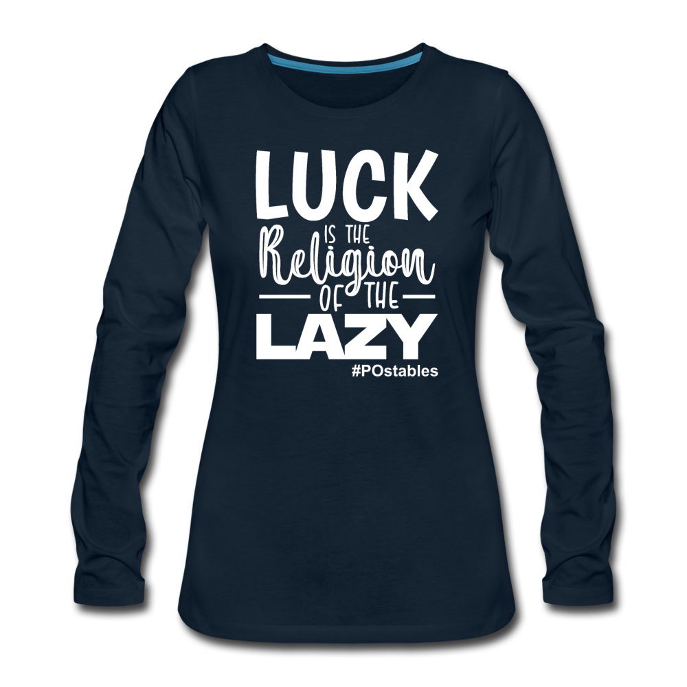 Luck is the religion of the lazy W Women's Premium Long Sleeve T-Shirt - deep navy