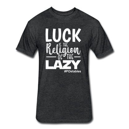 Luck is the religion of the lazy W Fitted Cotton/Poly T-Shirt by Next Level - heather black