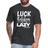 Luck is the religion of the lazy W Fitted Cotton/Poly T-Shirt by Next Level - heather black