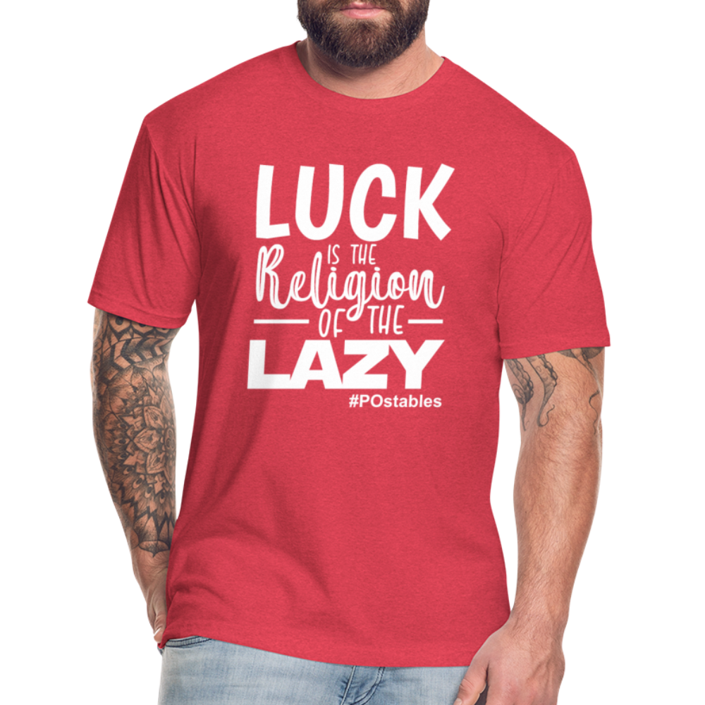 Luck is the religion of the lazy W Fitted Cotton/Poly T-Shirt by Next Level - heather red