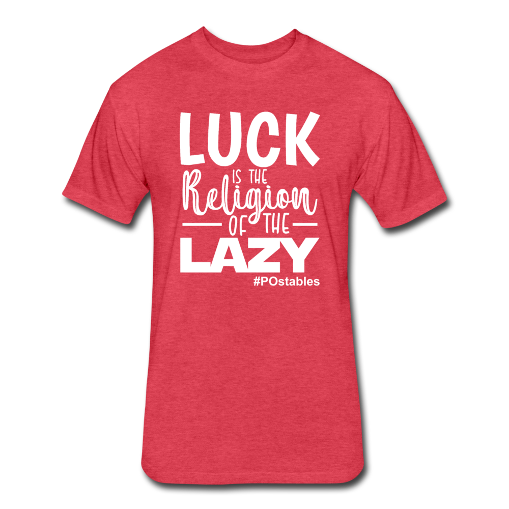 Luck is the religion of the lazy W Fitted Cotton/Poly T-Shirt by Next Level - heather red