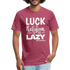 Luck is the religion of the lazy W Fitted Cotton/Poly T-Shirt by Next Level - heather burgundy