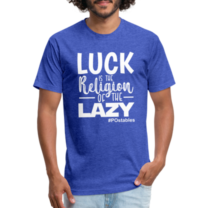 Luck is the religion of the lazy W Fitted Cotton/Poly T-Shirt by Next Level - heather royal