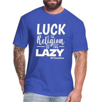 Luck is the religion of the lazy W Fitted Cotton/Poly T-Shirt by Next Level - heather royal
