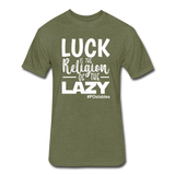 Luck is the religion of the lazy W Fitted Cotton/Poly T-Shirt by Next Level - heather military green