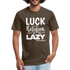 Luck is the religion of the lazy W Fitted Cotton/Poly T-Shirt by Next Level - heather espresso