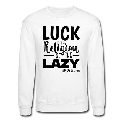 Luck is the religion of the lazy B Crewneck Sweatshirt - white