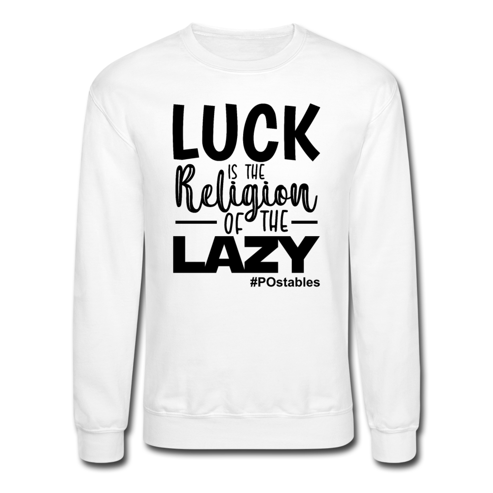 Luck is the religion of the lazy B Crewneck Sweatshirt - white