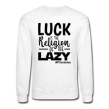 Luck is the religion of the lazy B Crewneck Sweatshirt - white