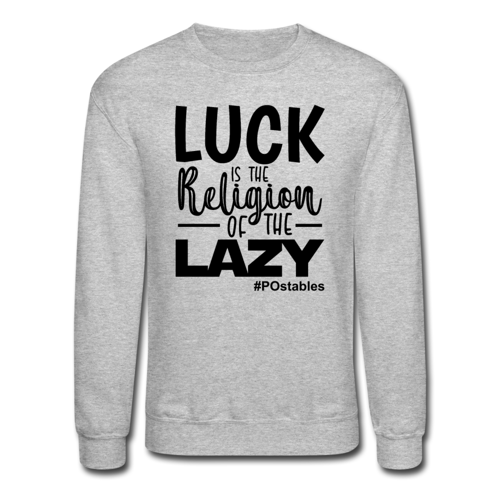 Luck is the religion of the lazy B Crewneck Sweatshirt - heather gray