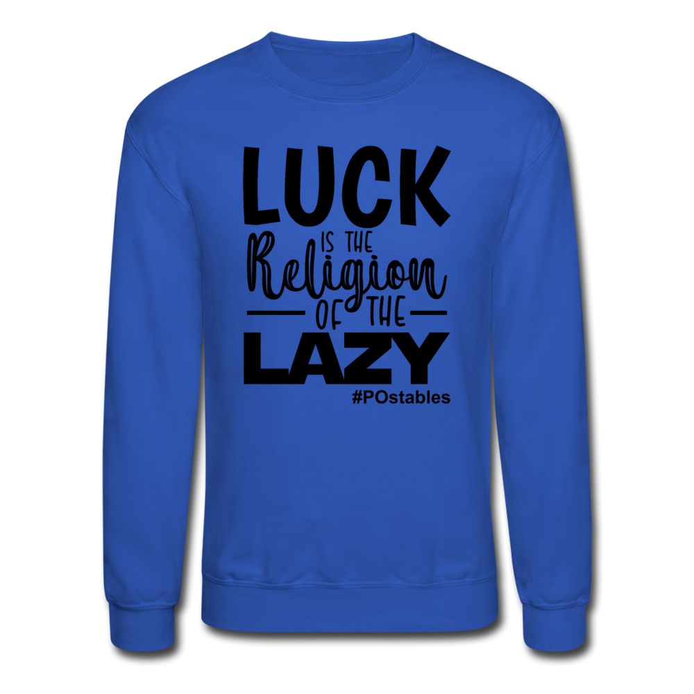 Luck is the religion of the lazy B Crewneck Sweatshirt - royal blue