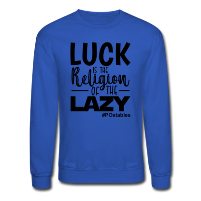 Luck is the religion of the lazy B Crewneck Sweatshirt - royal blue