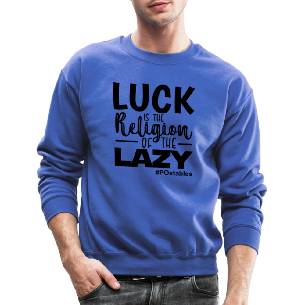 Luck is the religion of the lazy B Crewneck Sweatshirt - royal blue