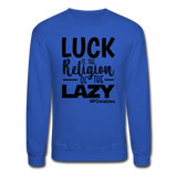 Luck is the religion of the lazy B Crewneck Sweatshirt - royal blue