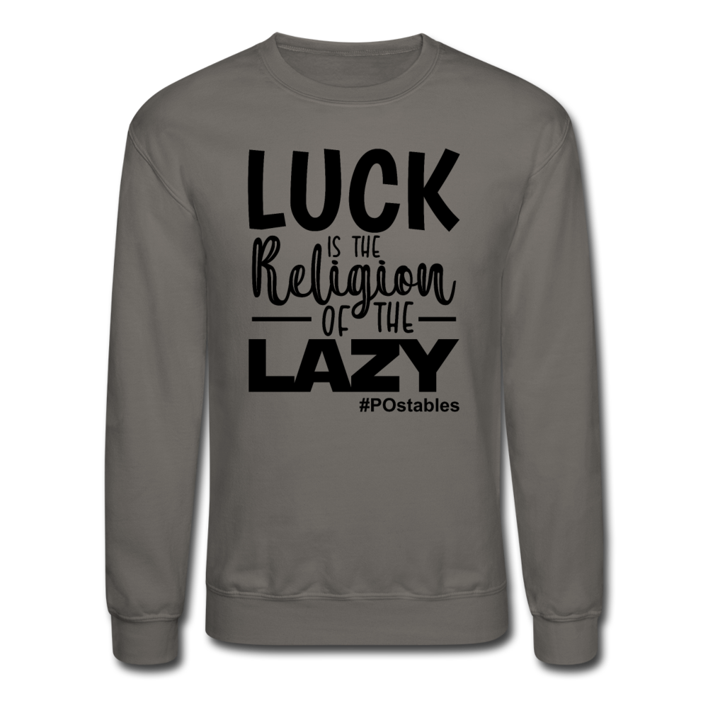 Luck is the religion of the lazy B Crewneck Sweatshirt - asphalt gray