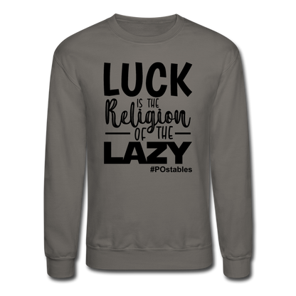 Luck is the religion of the lazy B Crewneck Sweatshirt - asphalt gray