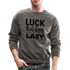 Luck is the religion of the lazy B Crewneck Sweatshirt - asphalt gray