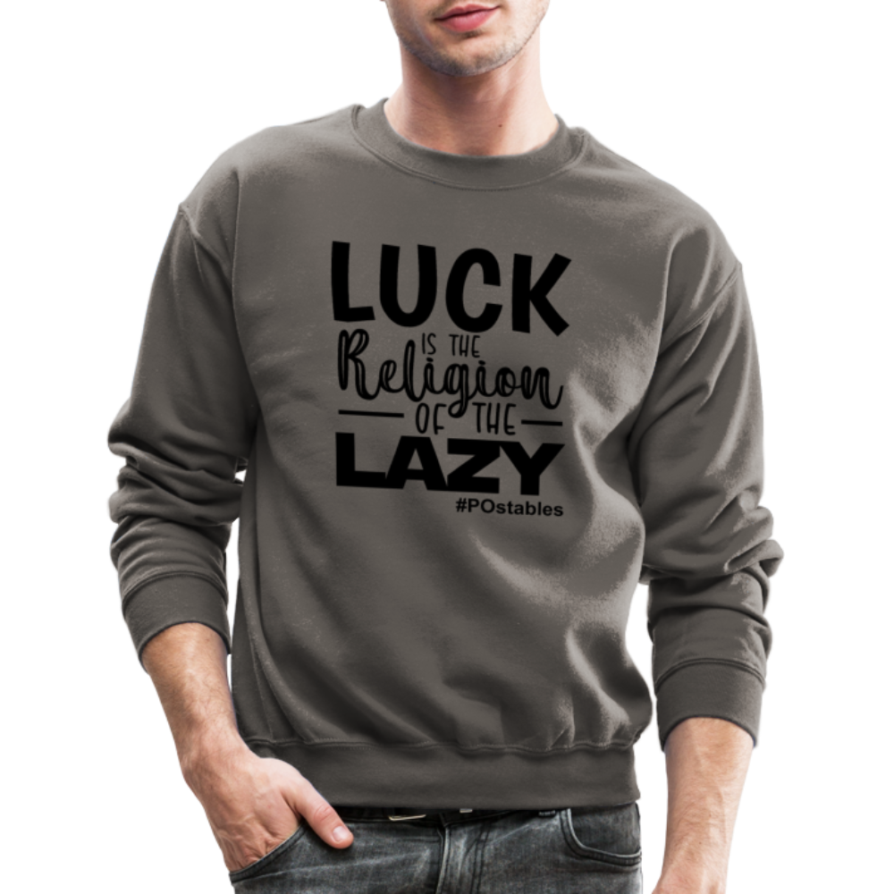 Luck is the religion of the lazy B Crewneck Sweatshirt - asphalt gray