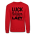 Luck is the religion of the lazy B Crewneck Sweatshirt - red
