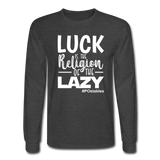 Luck is the religion of the lazy W Men's Long Sleeve T-Shirt - heather black