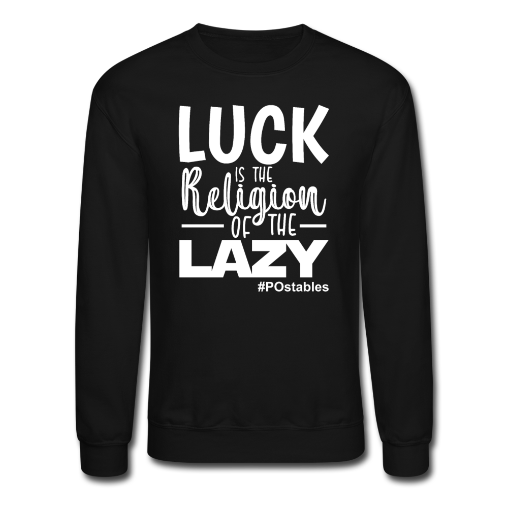 Luck is the religion of the lazy W Crewneck Sweatshirt - black