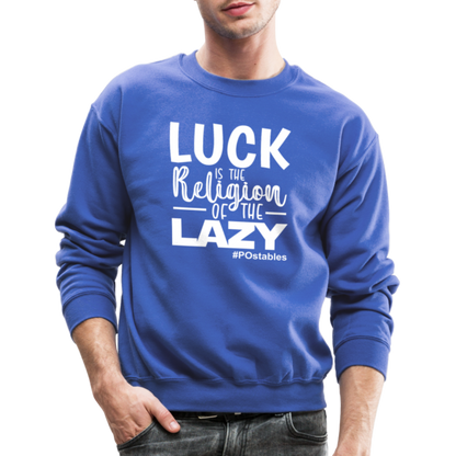 Luck is the religion of the lazy W Crewneck Sweatshirt - royal blue