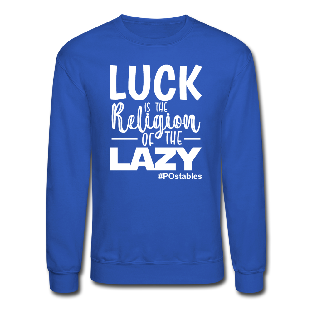 Luck is the religion of the lazy W Crewneck Sweatshirt - royal blue