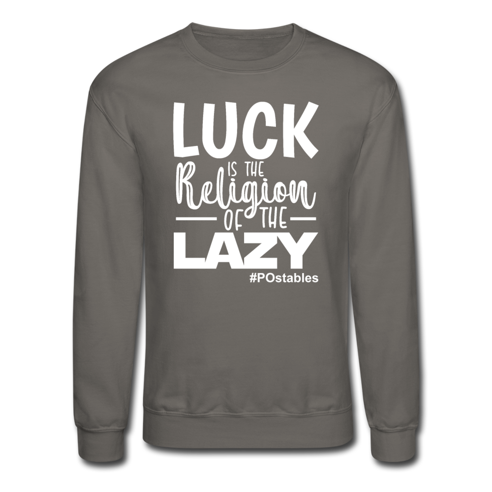Luck is the religion of the lazy W Crewneck Sweatshirt - asphalt gray