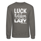 Luck is the religion of the lazy W Crewneck Sweatshirt - asphalt gray