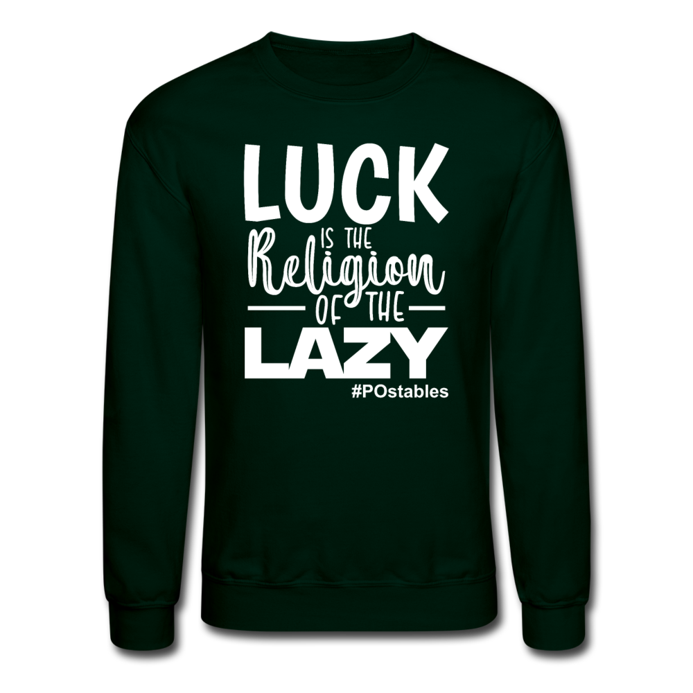 Luck is the religion of the lazy W Crewneck Sweatshirt - forest green