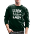 Luck is the religion of the lazy W Crewneck Sweatshirt - forest green