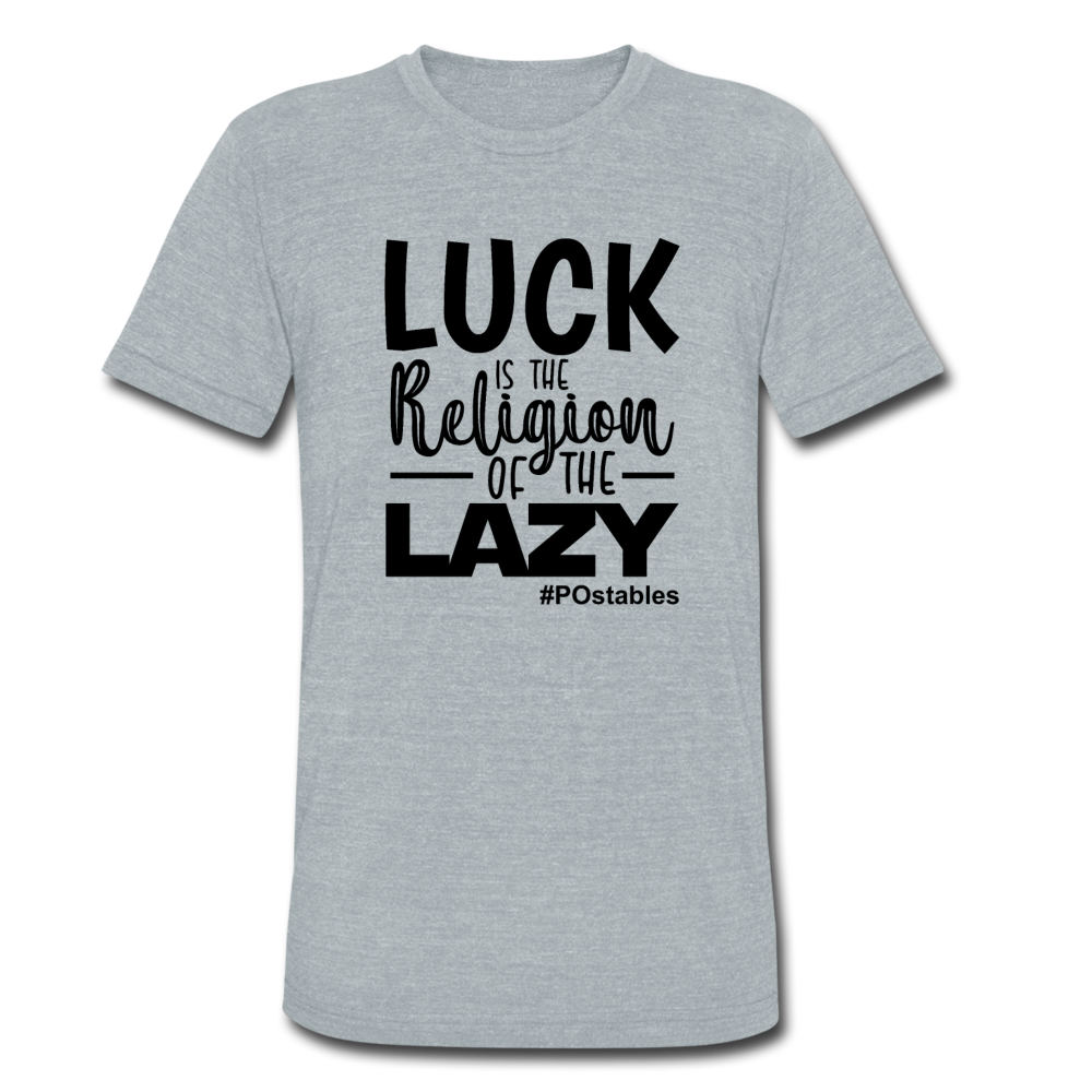 Luck is the religion of the lazy B Unisex Tri-Blend T-Shirt - heather grey