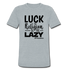 Luck is the religion of the lazy B Unisex Tri-Blend T-Shirt - heather grey