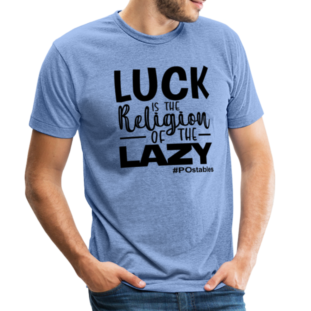 Luck is the religion of the lazy B Unisex Tri-Blend T-Shirt - heather Blue