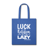 Luck is the religion of the lazy W Tote Bag - royal blue