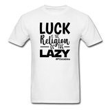 Luck is the religion of the lazy B Unisex Classic T-Shirt - white
