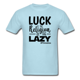 Luck is the religion of the lazy B Unisex Classic T-Shirt - powder blue