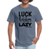 Luck is the religion of the lazy B Unisex Classic T-Shirt - denim