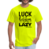 Luck is the religion of the lazy B Unisex Classic T-Shirt - safety green