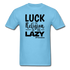 Luck is the religion of the lazy B Unisex Classic T-Shirt - aquatic blue