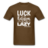 Luck is the religion of the lazy W Unisex Classic T-Shirt - brown