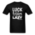 Luck is the religion of the lazy W Unisex Classic T-Shirt - black