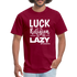 Luck is the religion of the lazy W Unisex Classic T-Shirt - burgundy