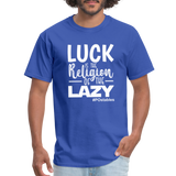 Luck is the religion of the lazy W Unisex Classic T-Shirt - royal blue