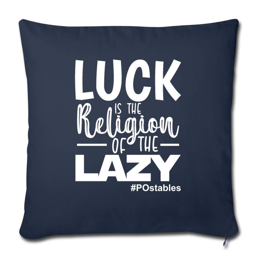 Luck is the religion of the lazy W Throw Pillow Cover 18” x 18” - navy